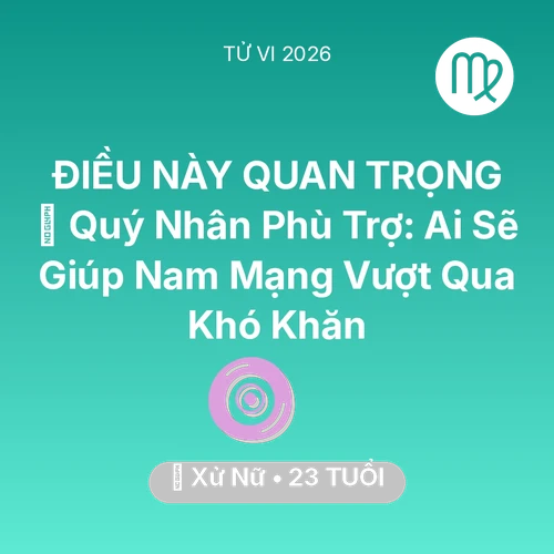 Xem tử vi Xử Nữ sinh năm 2003 Nam Mạng: 🤝 Quý Nhân Phù Trợ: Ai Sẽ Giúp Nam Mạng Xử Nữ Vượt Qua Khó Khăn