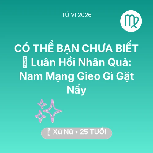 Vận hạn Xử Nữ sinh năm 2001 trong năm (2026): 🕊️ Luân Hồi Nhân Quả: Nam Mạng Xử Nữ Gieo Gì Gặt Nấy