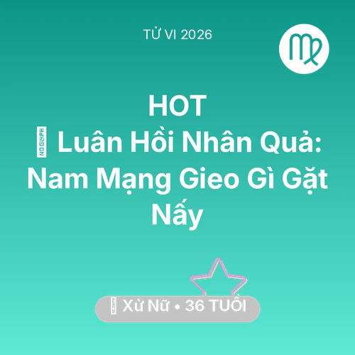 Tử vi Xử Nữ sinh năm 1990 trong năm 2026: 🕊️ Luân Hồi Nhân Quả: Nam Mạng Xử Nữ Gieo Gì Gặt Nấy