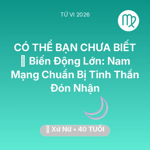 Vận hạn Xử Nữ sinh năm 1986 trong năm (2026): 🌪️ Biến Động Lớn: Nam Mạng Xử Nữ Chuẩn Bị Tinh Thần Đón Nhận