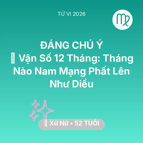 Xem tử vi Xử Nữ sinh năm 1974 Nam Mạng: 📈 Vận Số 12 Tháng: Tháng Nào Nam Mạng Xử Nữ Phất Lên Như Diều