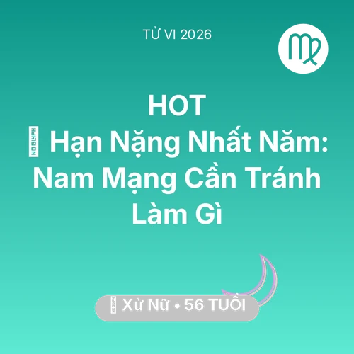 Tử vi Xử Nữ sinh năm 1970 trong năm 2026: 📉 Hạn Nặng Nhất Năm: Nam Mạng Xử Nữ Cần Tránh Làm Gì