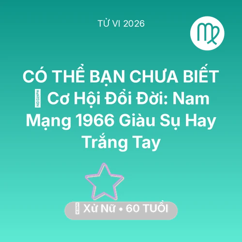Vận hạn Xử Nữ sinh năm 1966 trong năm (2026): 💰 Cơ Hội Đổi Đời: Nam Mạng Xử Nữ 1966 Giàu Sụ Hay Trắng Tay