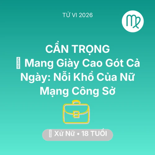 Xem tử vi Xử Nữ sinh năm 2008 Nữ Mạng: 👠 Mang Giày Cao Gót Cả Ngày: Nỗi Khổ Của Nữ Mạng Xử Nữ Công Sở