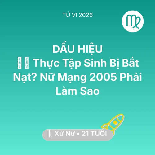 Xem tử vi Xử Nữ sinh năm 2005 Nữ Mạng: 👩‍💻 Thực Tập Sinh Bị Bắt Nạt? Nữ Mạng Xử Nữ 2005 Phải Làm Sao
