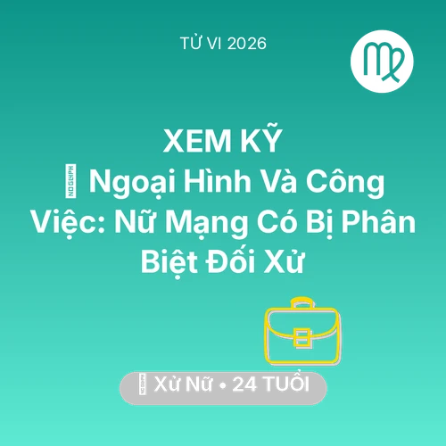 Tử vi Xử Nữ sinh năm 2002 trong năm 2026: 💄 Ngoại Hình Và Công Việc: Nữ Mạng Xử Nữ Có Bị Phân Biệt Đối Xử