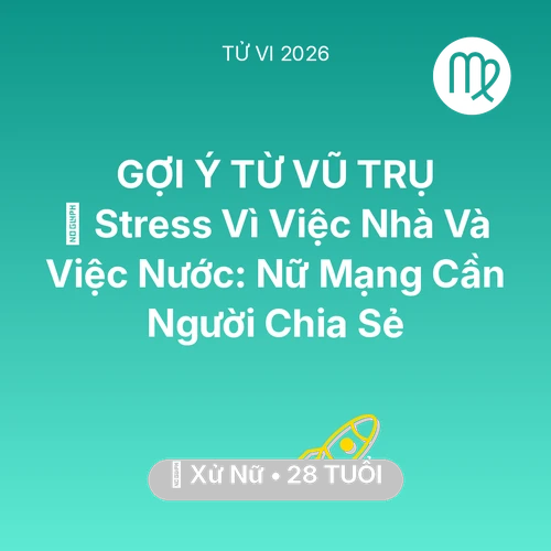 Vận hạn Xử Nữ sinh năm 1998 trong năm (2026): 📉 Stress Vì Việc Nhà Và Việc Nước: Nữ Mạng Xử Nữ Cần Người Chia Sẻ