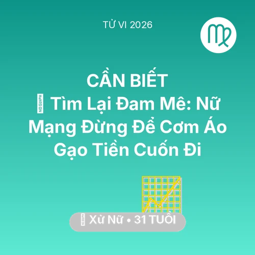 Vận hạn Xử Nữ sinh năm 1995 trong năm (2026): 🧩 Tìm Lại Đam Mê: Nữ Mạng Xử Nữ Đừng Để Cơm Áo Gạo Tiền Cuốn Đi
