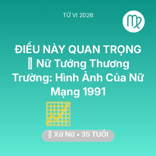 Xem tử vi Xử Nữ sinh năm 1991 Nữ Mạng: 🌟 Nữ Tướng Thương Trường: Hình Ảnh Của Nữ Mạng Xử Nữ 1991
