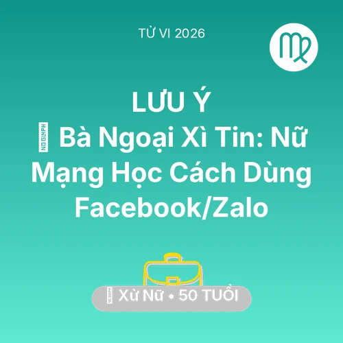 Tử vi Xử Nữ sinh năm 1976 trong năm 2026: 👵 Bà Ngoại Xì Tin: Nữ Mạng Xử Nữ Học Cách Dùng Facebook/Zalo