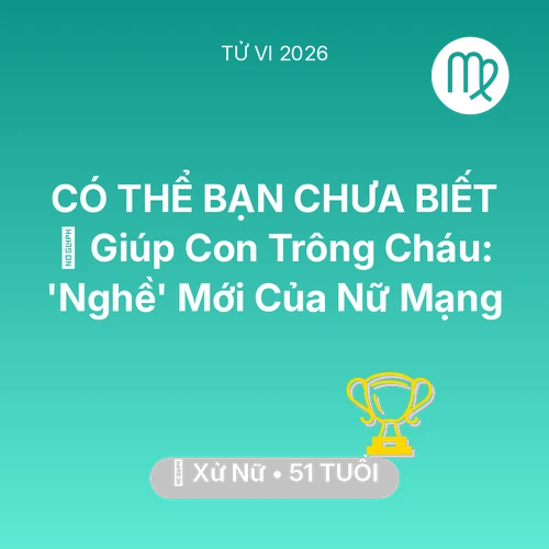 Vận hạn Xử Nữ sinh năm 1975 trong năm (2026): 👵 Giúp Con Trông Cháu: 'Nghề' Mới Của Nữ Mạng Xử Nữ
