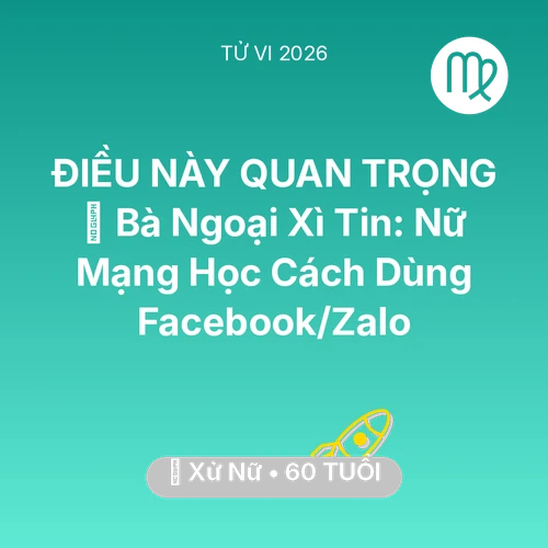 Tử vi Xử Nữ sinh năm 1966 trong năm 2026: 👵 Bà Ngoại Xì Tin: Nữ Mạng Xử Nữ Học Cách Dùng Facebook/Zalo