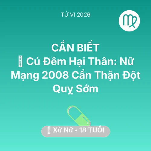 Xem tử vi Xử Nữ sinh năm 2008 Nữ Mạng: 🎮 Cú Đêm Hại Thân: Nữ Mạng Xử Nữ 2008 Cẩn Thận Đột Quỵ Sớm