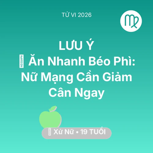 Xem tử vi Xử Nữ sinh năm 2007 Nữ Mạng: 🍔 Ăn Nhanh Béo Phì: Nữ Mạng Xử Nữ Cần Giảm Cân Ngay