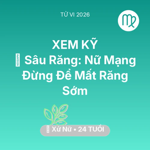 Vận hạn Xử Nữ sinh năm 2002 trong năm (2026): 🦷 Sâu Răng: Nữ Mạng Xử Nữ Đừng Để Mất Răng Sớm