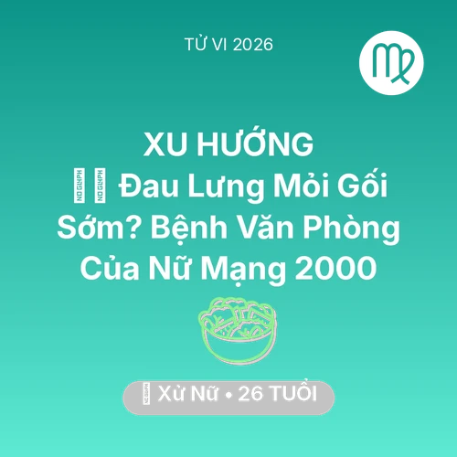 Xem tử vi Xử Nữ sinh năm 2000 Nữ Mạng: 💆‍♀️ Đau Lưng Mỏi Gối Sớm? Bệnh Văn Phòng Của Nữ Mạng Xử Nữ 2000