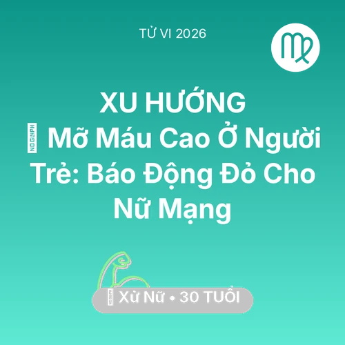 Xem tử vi Xử Nữ sinh năm 1996 Nữ Mạng: 🩸 Mỡ Máu Cao Ở Người Trẻ: Báo Động Đỏ Cho Nữ Mạng Xử Nữ
