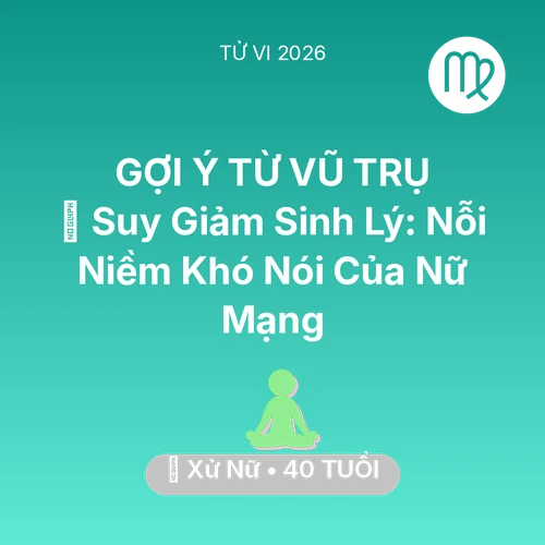 Vận hạn Xử Nữ sinh năm 1986 trong năm (2026): 📉 Suy Giảm Sinh Lý: Nỗi Niềm Khó Nói Của Nữ Mạng Xử Nữ