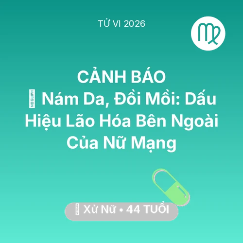 Tử vi Xử Nữ sinh năm 1982 trong năm 2026: 👵 Nám Da, Đồi Mồi: Dấu Hiệu Lão Hóa Bên Ngoài Của Nữ Mạng Xử Nữ