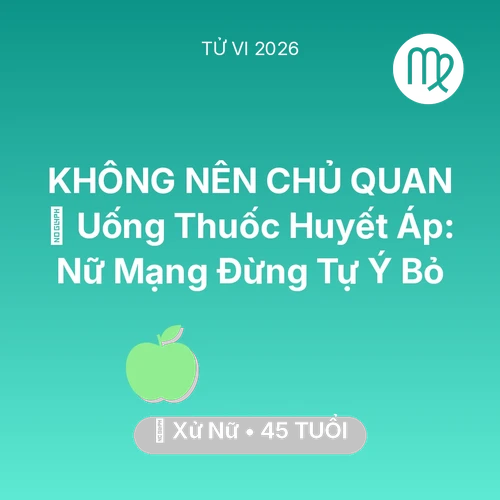 Xem tử vi Xử Nữ sinh năm 1981 Nữ Mạng: 💊 Uống Thuốc Huyết Áp: Nữ Mạng Xử Nữ Đừng Tự Ý Bỏ