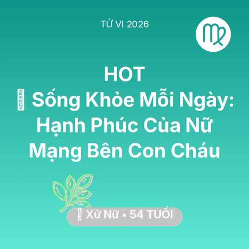 Xem tử vi Xử Nữ sinh năm 1972 Nữ Mạng: 💐 Sống Khỏe Mỗi Ngày: Hạnh Phúc Của Nữ Mạng Xử Nữ Bên Con Cháu