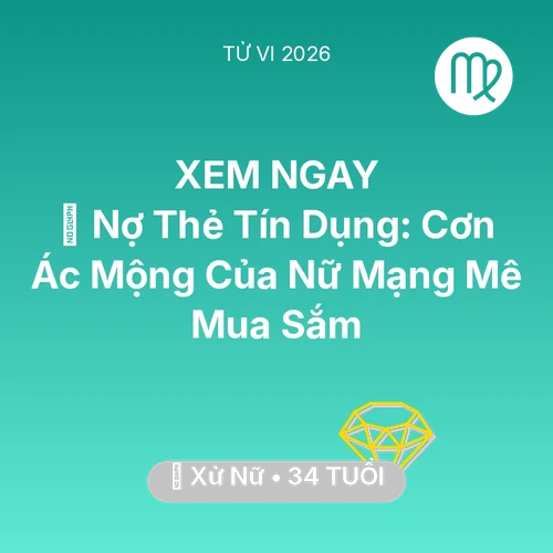 Vận hạn Xử Nữ sinh năm 1992 trong năm (2026): 💸 Nợ Thẻ Tín Dụng: Cơn Ác Mộng Của Nữ Mạng Xử Nữ Mê Mua Sắm