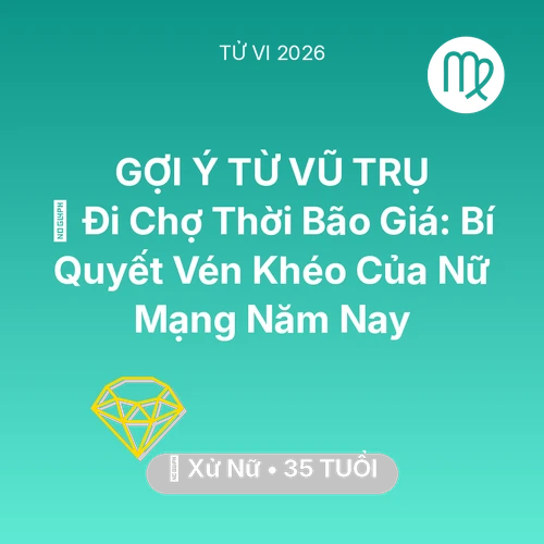 Xem tử vi Xử Nữ sinh năm 1991 Nữ Mạng: 🛒 Đi Chợ Thời Bão Giá: Bí Quyết Vén Khéo Của Nữ Mạng Xử Nữ Năm Nay