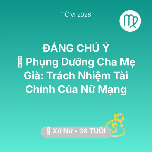 Vận hạn Xử Nữ sinh năm 1988 trong năm (2026): 👵 Phụng Dưỡng Cha Mẹ Già: Trách Nhiệm Tài Chính Của Nữ Mạng Xử Nữ