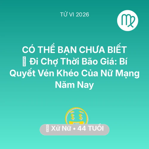 Tử vi Xử Nữ sinh năm 1982 trong năm 2026: 🛒 Đi Chợ Thời Bão Giá: Bí Quyết Vén Khéo Của Nữ Mạng Xử Nữ Năm Nay