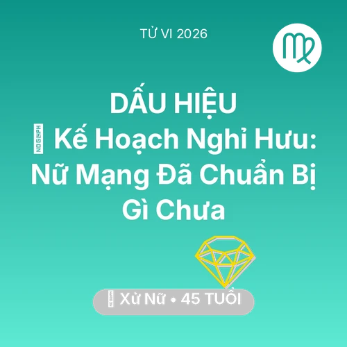 Xem tử vi Xử Nữ sinh năm 1981 Nữ Mạng: 📜 Kế Hoạch Nghỉ Hưu: Nữ Mạng Xử Nữ Đã Chuẩn Bị Gì Chưa