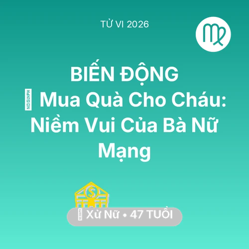 Vận hạn Xử Nữ sinh năm 1979 trong năm (2026): 🎁 Mua Quà Cho Cháu: Niềm Vui Của Bà Nữ Mạng Xử Nữ