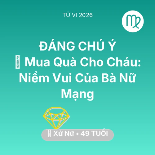 Tử vi Xử Nữ sinh năm 1977 trong năm 2026: 🎁 Mua Quà Cho Cháu: Niềm Vui Của Bà Nữ Mạng Xử Nữ