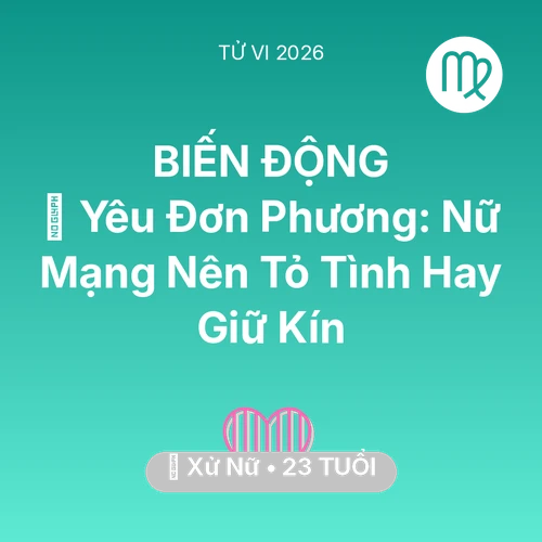 Vận hạn Xử Nữ sinh năm 2003 trong năm (2026): 😭 Yêu Đơn Phương: Nữ Mạng Xử Nữ Nên Tỏ Tình Hay Giữ Kín