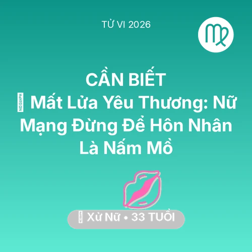 Xem tử vi Xử Nữ sinh năm 1993 Nữ Mạng: 😭 Mất Lửa Yêu Thương: Nữ Mạng Xử Nữ Đừng Để Hôn Nhân Là Nấm Mồ