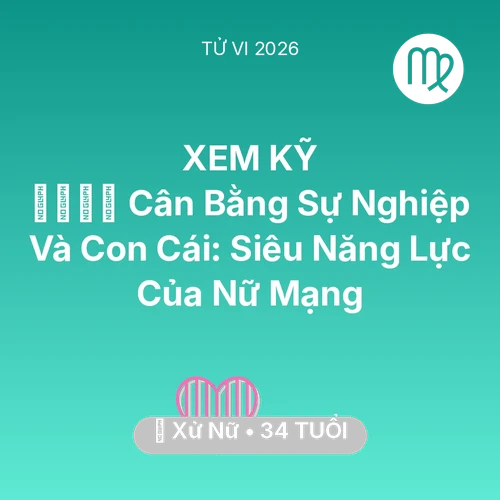 Xem tử vi Xử Nữ sinh năm 1992 Nữ Mạng: 👨‍👩‍👧‍👦 Cân Bằng Sự Nghiệp Và Con Cái: Siêu Năng Lực Của Nữ Mạng Xử Nữ
