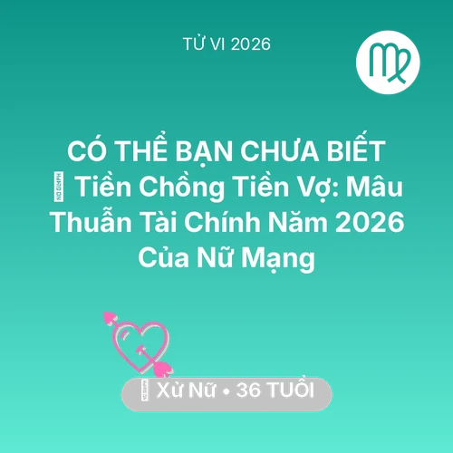 Xem tử vi Xử Nữ sinh năm 1990 Nữ Mạng: 💰 Tiền Chồng Tiền Vợ: Mâu Thuẫn Tài Chính Năm 2026 Của Nữ Mạng Xử Nữ