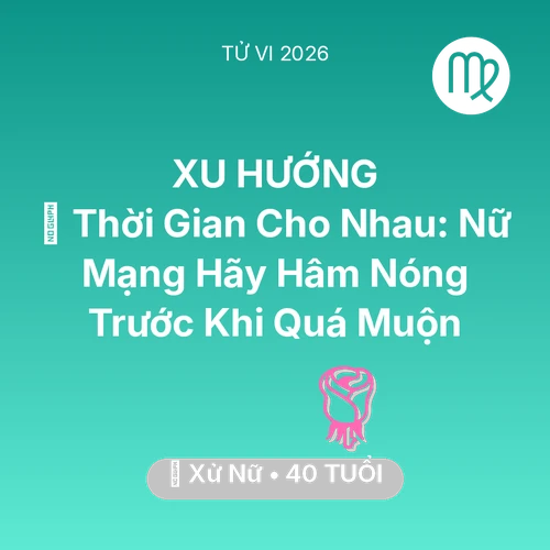 Xem tử vi Xử Nữ sinh năm 1986 Nữ Mạng: ⏳ Thời Gian Cho Nhau: Nữ Mạng Xử Nữ Hãy Hâm Nóng Trước Khi Quá Muộn