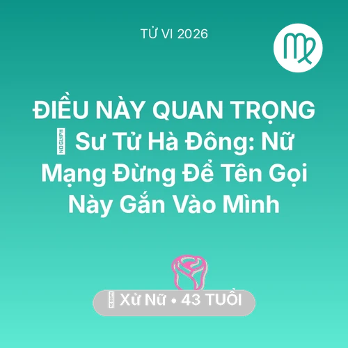 Tử vi Xử Nữ sinh năm 1983 trong năm 2026: 🦁 Sư Tử Hà Đông: Nữ Mạng Xử Nữ Đừng Để Tên Gọi Này Gắn Vào Mình