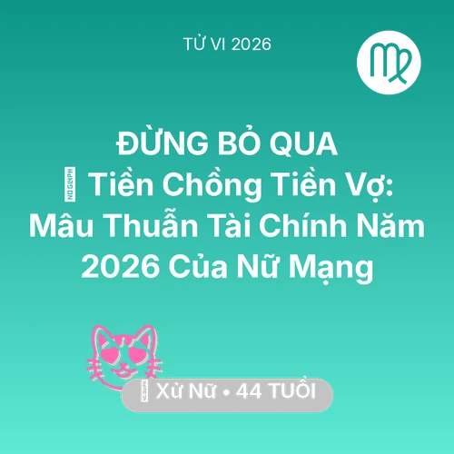 Tử vi Xử Nữ sinh năm 1982 trong năm 2026: 💰 Tiền Chồng Tiền Vợ: Mâu Thuẫn Tài Chính Năm 2026 Của Nữ Mạng Xử Nữ
