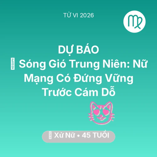 Vận hạn Xử Nữ sinh năm 1981 trong năm (2026): 🌪️ Sóng Gió Trung Niên: Nữ Mạng Xử Nữ Có Đứng Vững Trước Cám Dỗ