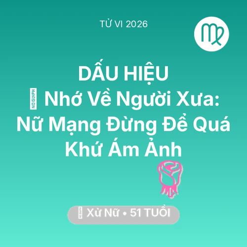 Vận hạn Xử Nữ sinh năm 1975 trong năm (2026): 🕯️ Nhớ Về Người Xưa: Nữ Mạng Xử Nữ Đừng Để Quá Khứ Ám Ảnh