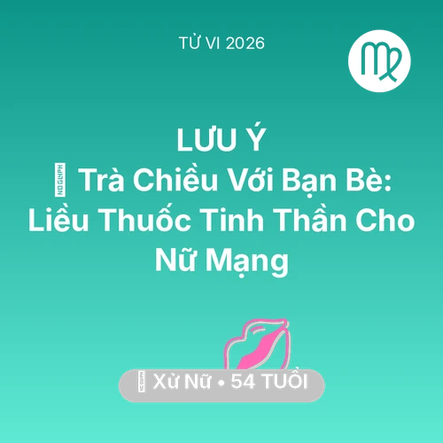 Xem tử vi Xử Nữ sinh năm 1972 Nữ Mạng: 🍵 Trà Chiều Với Bạn Bè: Liều Thuốc Tinh Thần Cho Nữ Mạng Xử Nữ