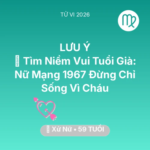 Xem tử vi Xử Nữ sinh năm 1967 Nữ Mạng: 🌸 Tìm Niềm Vui Tuổi Già: Nữ Mạng Xử Nữ 1967 Đừng Chỉ Sống Vì Cháu