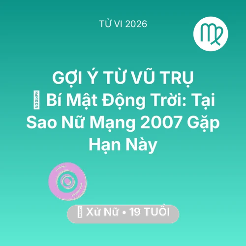 Tử vi Xử Nữ sinh năm 2007 trong năm 2026: 🤫 Bí Mật Động Trời: Tại Sao Nữ Mạng Xử Nữ 2007 Gặp Hạn Này