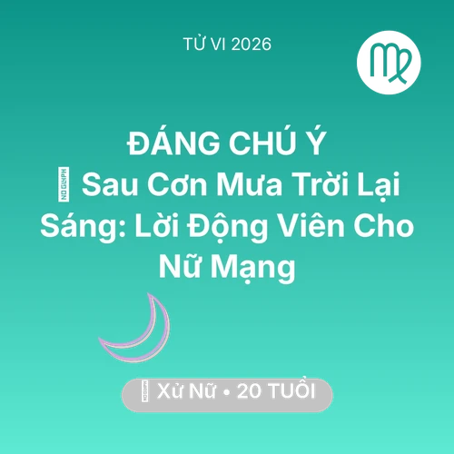 Vận hạn Xử Nữ sinh năm 2006 trong năm (2026): 🌈 Sau Cơn Mưa Trời Lại Sáng: Lời Động Viên Cho Nữ Mạng Xử Nữ