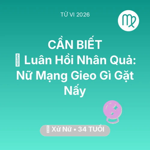 Vận hạn Xử Nữ sinh năm 1992 trong năm (2026): 🕊️ Luân Hồi Nhân Quả: Nữ Mạng Xử Nữ Gieo Gì Gặt Nấy