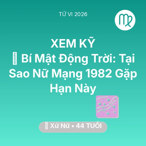 Xem tử vi Xử Nữ sinh năm 1982 Nữ Mạng: 🤫 Bí Mật Động Trời: Tại Sao Nữ Mạng Xử Nữ 1982 Gặp Hạn Này