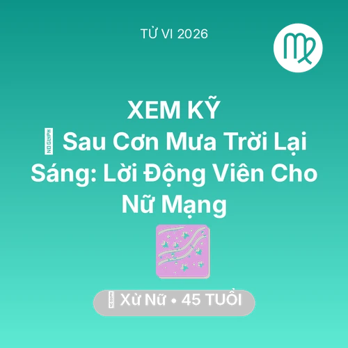 Xem tử vi Xử Nữ sinh năm 1981 Nữ Mạng: 🌈 Sau Cơn Mưa Trời Lại Sáng: Lời Động Viên Cho Nữ Mạng Xử Nữ