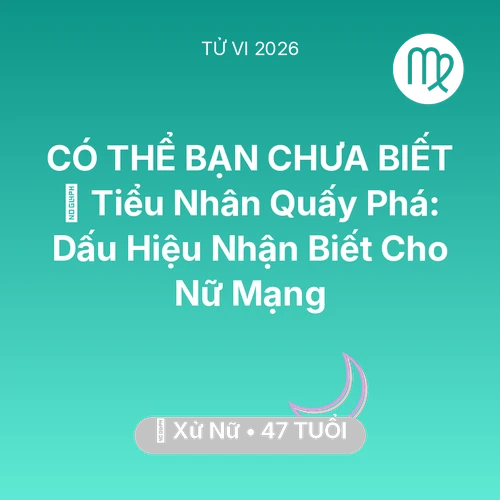 Tử vi Xử Nữ sinh năm 1979 trong năm 2026: 👺 Tiểu Nhân Quấy Phá: Dấu Hiệu Nhận Biết Cho Nữ Mạng Xử Nữ