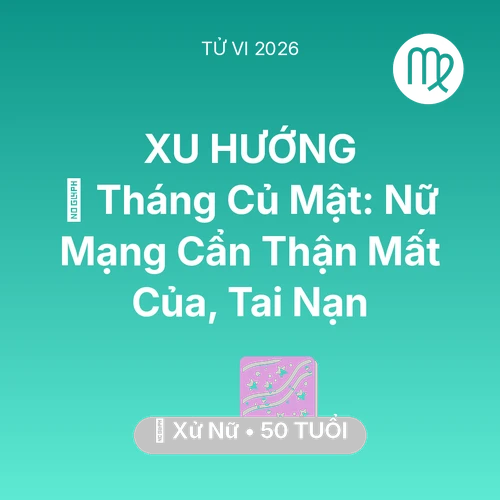 Vận hạn Xử Nữ sinh năm 1976 trong năm (2026): 🛑 Tháng Củ Mật: Nữ Mạng Xử Nữ Cẩn Thận Mất Của, Tai Nạn